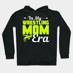 Funny In My Wrestling Mom Era Cute Wrestling Mama Life Wrestler Mommy Womens Girls Hoodie